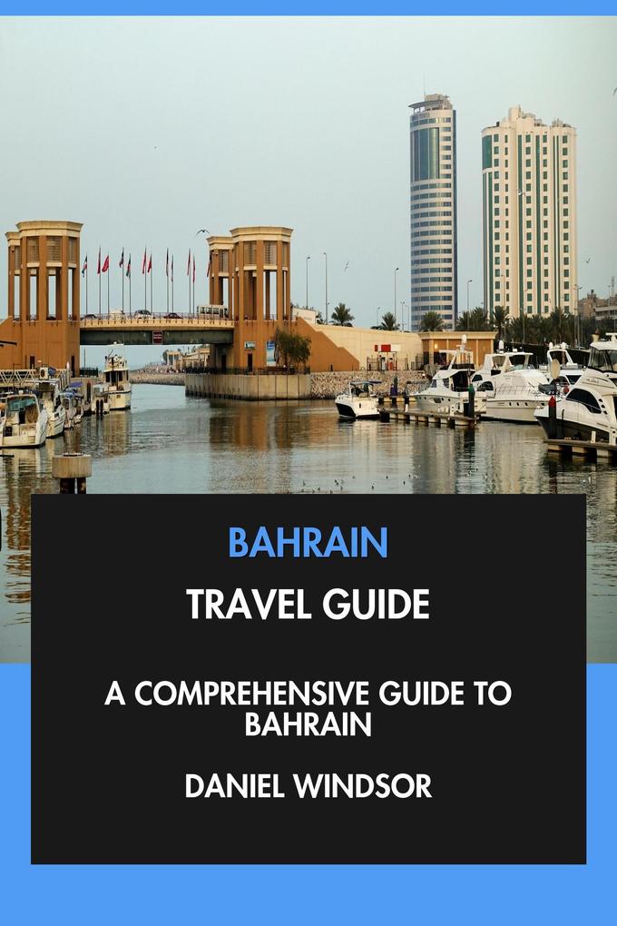 Produktbild: Bahrain Travel Guide: A Comprehensive Guide to Bahrain. | Daniel Windsor