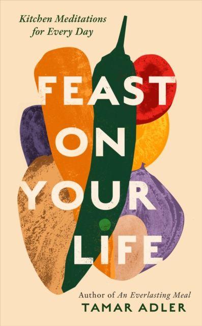 Produktbild: Feast on Your Life | Tamar Adler