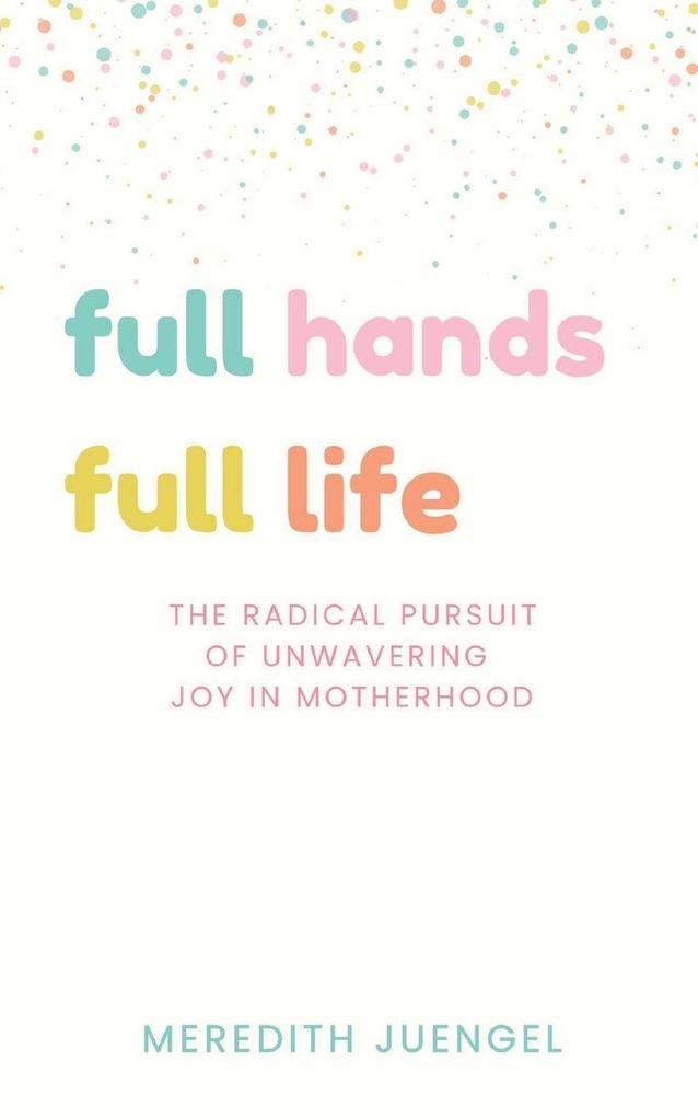 Produktbild: Full Hands, Full life | Meredith Juengel