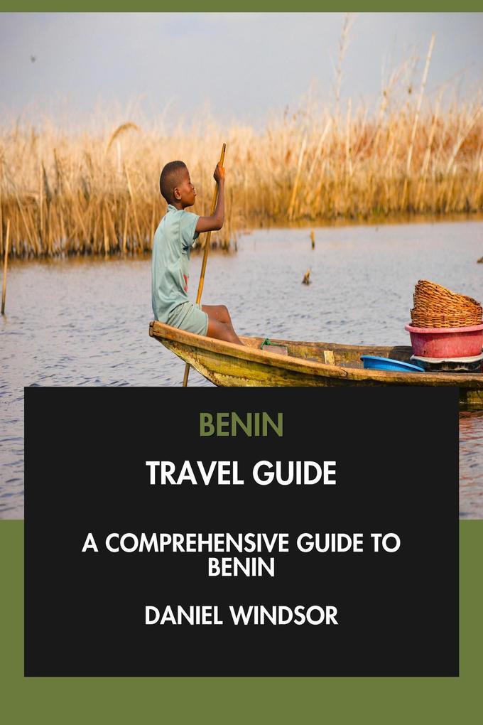 Produktbild: Benin Travel Guide: A Comprehensive Guide to Benin. | Daniel Windsor
