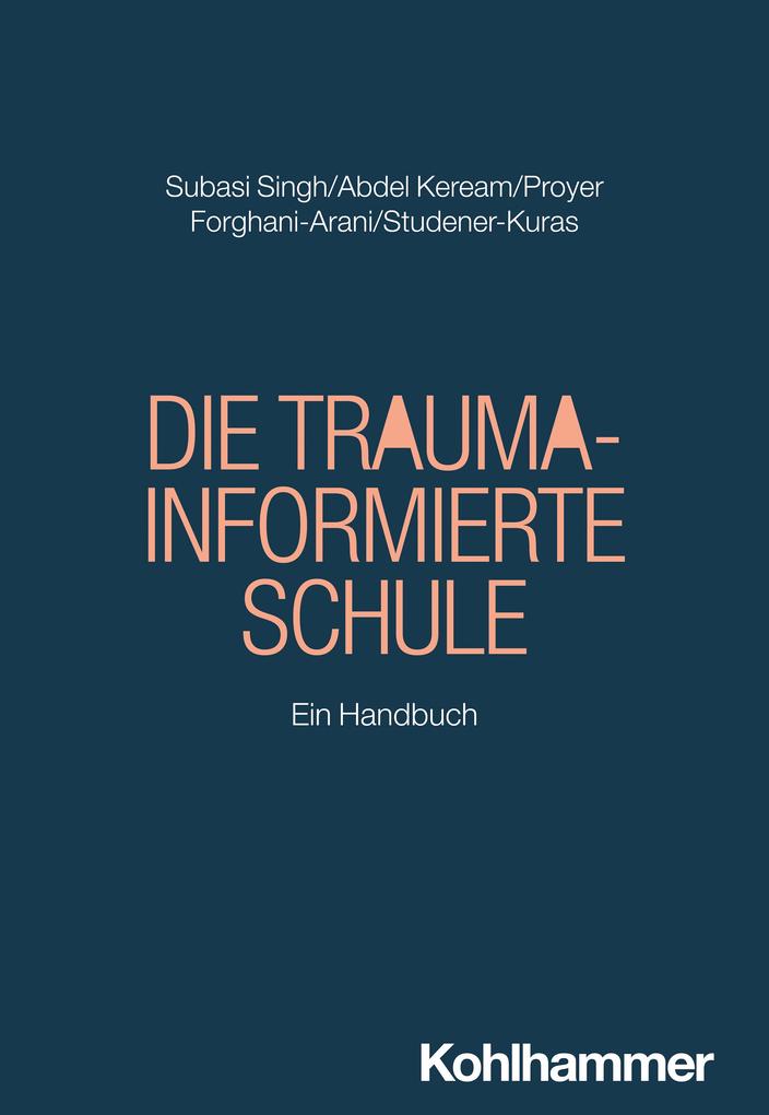 Produktbild: Die Trauma-informierte Schule | Seyda Subasi Singh, Mohamed Abdel Keream, Michelle Proyer, Neda Forghani-Arani, Regina Studener-Kuras