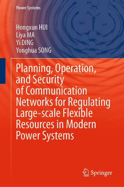 Produktbild: Planning, Operation, and Security of Communication Networks for Regulating Large-scale Flexible Resources in Modern Power Systems | Hongxun HUI, Liya MA, Yi DING, Yonghua SONG