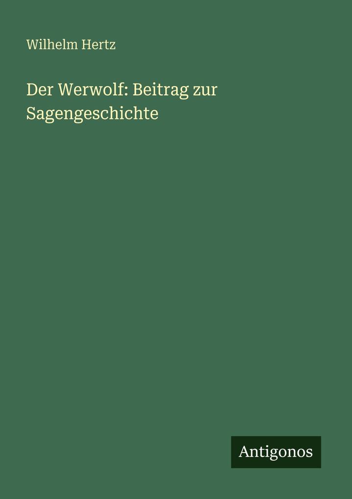 Produktbild: Der Werwolf: Beitrag zur Sagengeschichte | Wilhelm Hertz