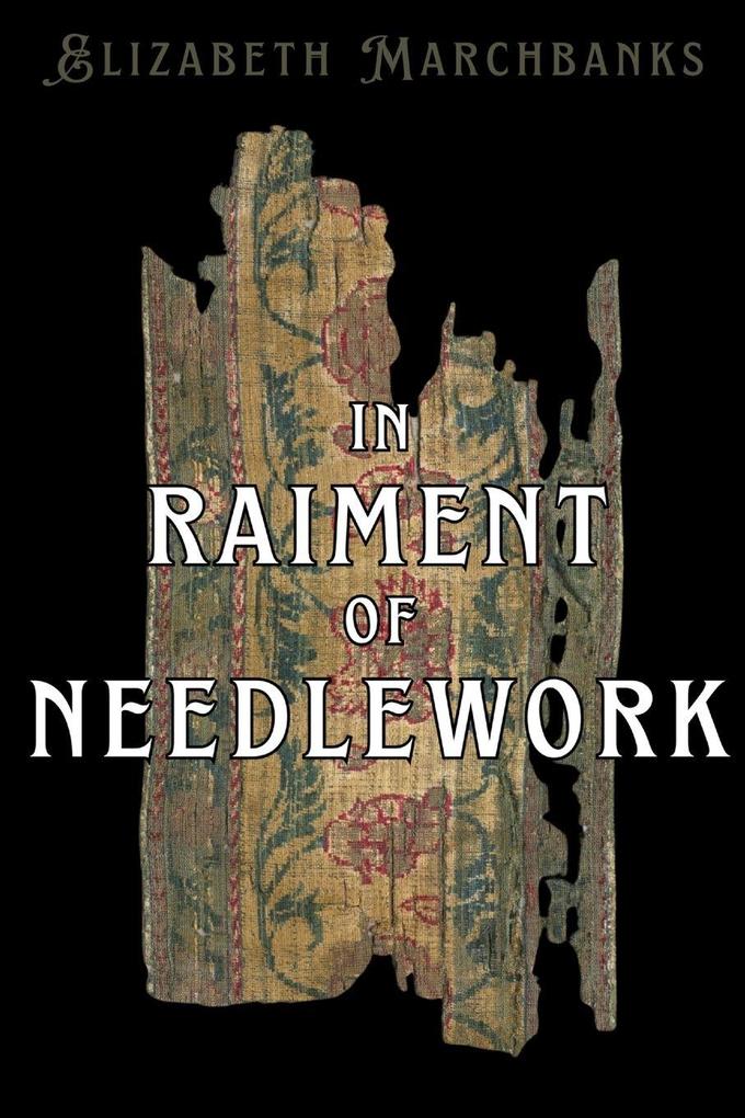 Produktbild: In Raiment of Needlework | Elizabeth Marchbanks