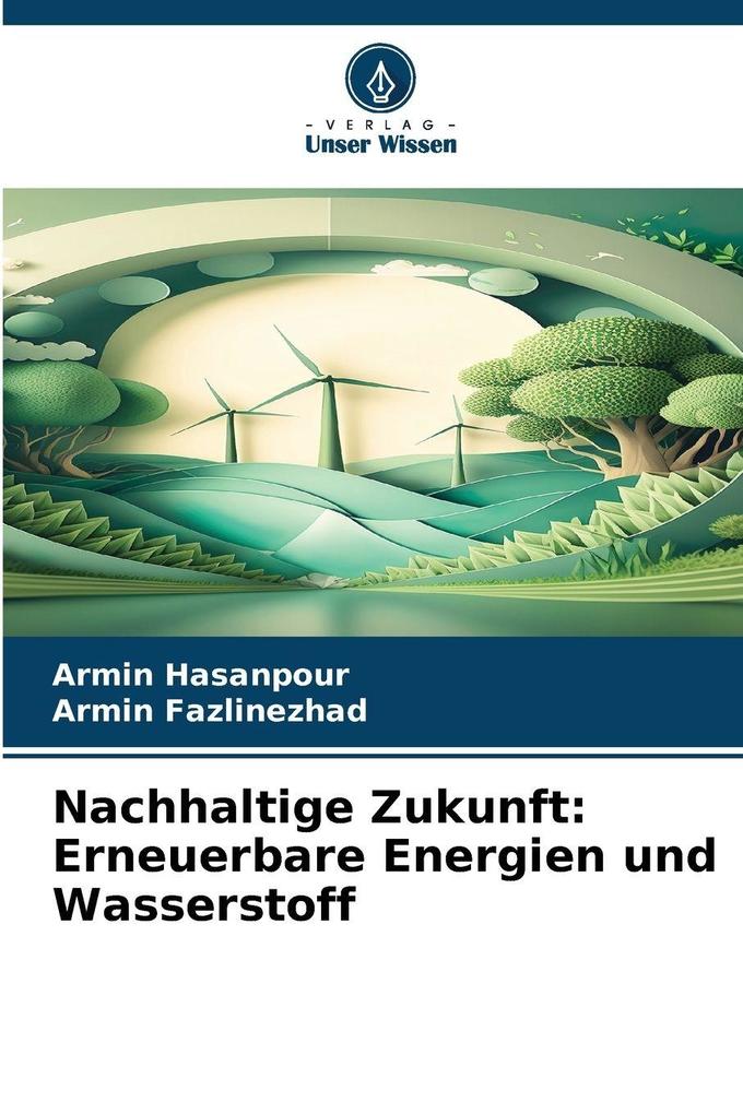 Produktbild: Nachhaltige Zukunft: Erneuerbare Energien und Wasserstoff | Armin Hasanpour, Armin Fazlinezhad