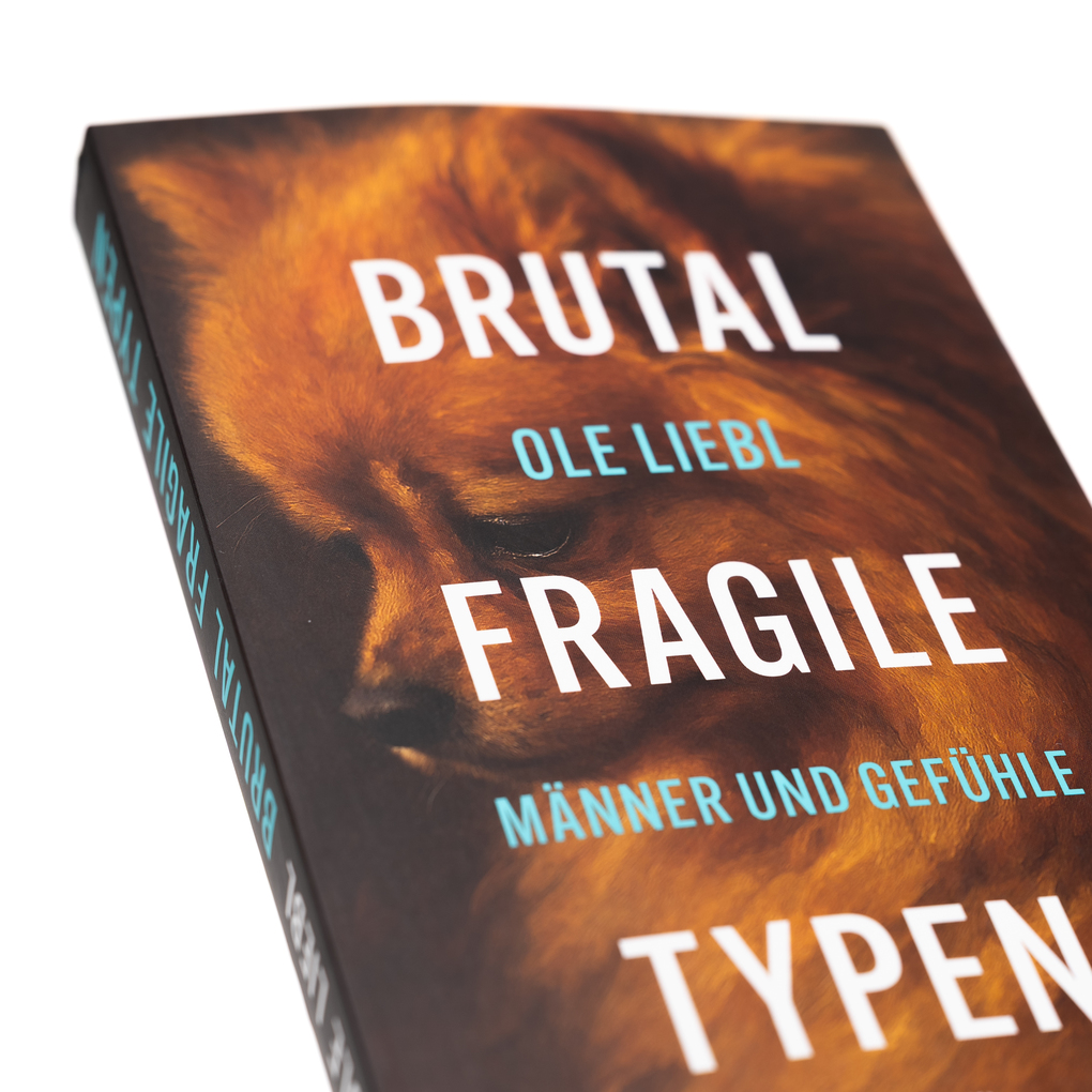 Weitere Ansicht: Brutal fragile Typen. Männer und Gefühle | Ole Liebl