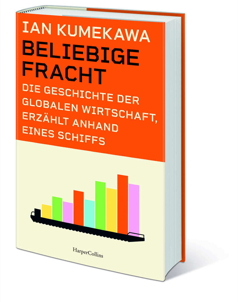 Weitere Ansicht: Beliebige Fracht. Die Geschichte der globalen Wirtschaft, erzählt anhand eines Schiffs | Ian Kumekawa