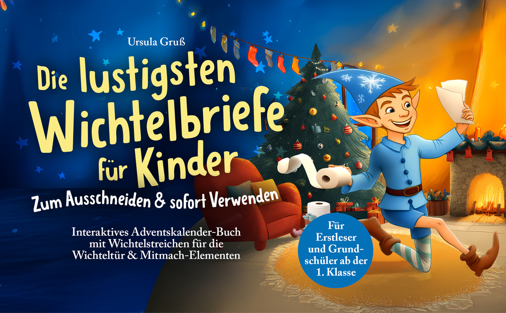 Weitere Ansicht: Die lustigsten Wichtelbriefe für Kinder | Zum Ausschneiden & sofort Verwenden | Interaktives Adventskalender-Buch mit Wichtelstreichen für die Wichteltür & Mitmach-Elementen | Für Erstleser und Grundschüler ab der 1. Klasse | Ursula Gruß