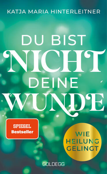 Produktbild: Du bist nicht deine Wunde. SPIEGEL-Bestseller 2025. #1-Bestseller AUT. Börsenblatt-Bestseller | Katja Maria Hinterleitner