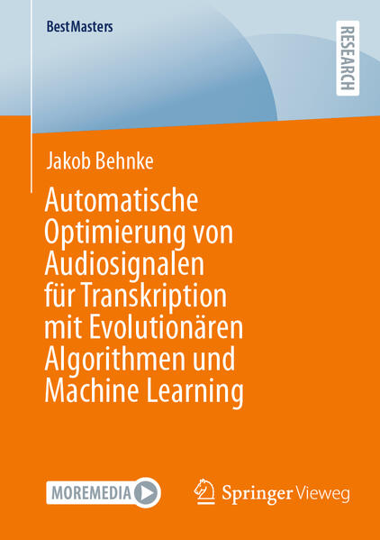 Produktbild: Automatische Optimierung von Audiosignalen für Transkription mit Evolutionären Algorithmen und Machine Learning | Jakob Behnke