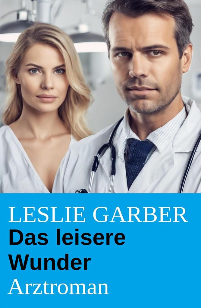 Produktbild: Das leisere Wunder: Arztroman | Leslie Garber