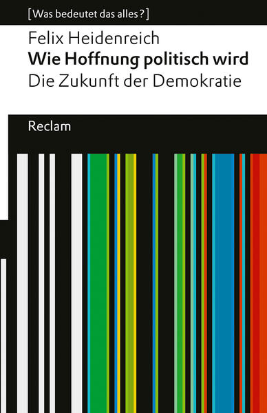 Produktbild: Wie Hoffnung politisch wird. Die Zukunft der Demokratie | Felix Heidenreich