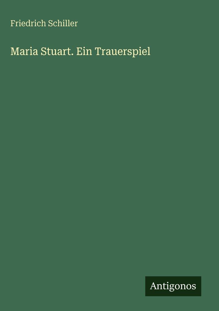 Produktbild: Maria Stuart. Ein Trauerspiel | Friedrich Schiller