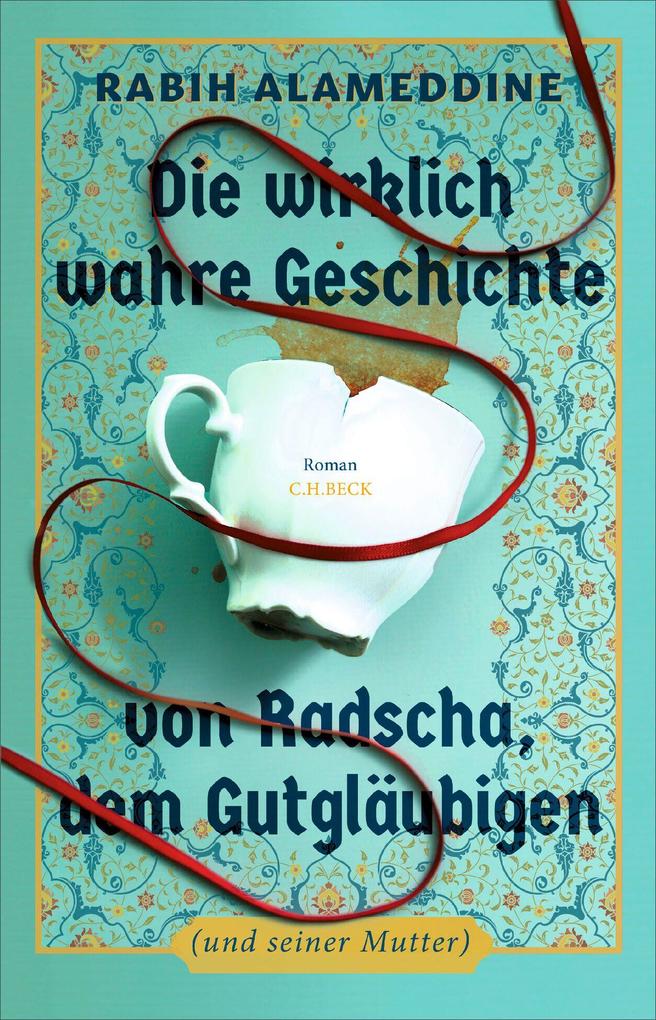 Produktbild: Die wirklich wahre Geschichte von Radscha, dem Gutgläubigen (und seiner Mutter) | Rabih Alameddine