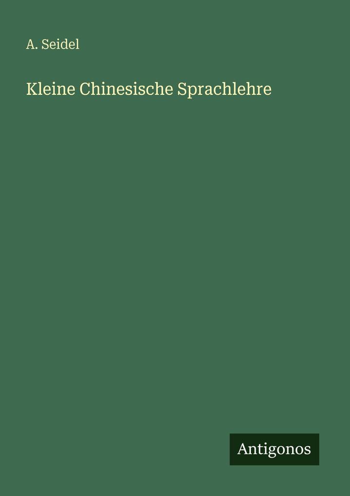 Produktbild: Kleine Chinesische Sprachlehre | A. Seidel