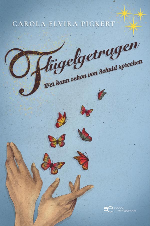 Produktbild: Flügelgetragen. Wer kann schon von Schuld sprechen | Carola Elvira Pickert