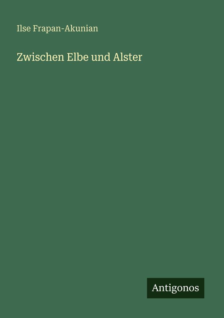 Produktbild: Zwischen Elbe und Alster | Ilse Frapan-Akunian