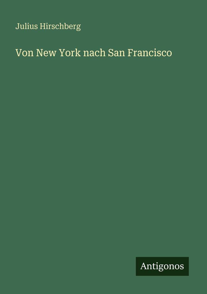 Produktbild: Von New York nach San Francisco | Julius Hirschberg