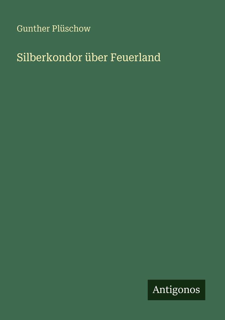 Produktbild: Silberkondor über Feuerland | Gunther Plüschow