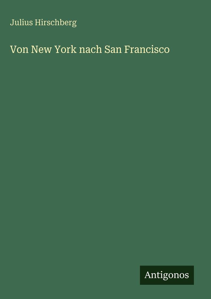 Produktbild: Von New York nach San Francisco | Julius Hirschberg