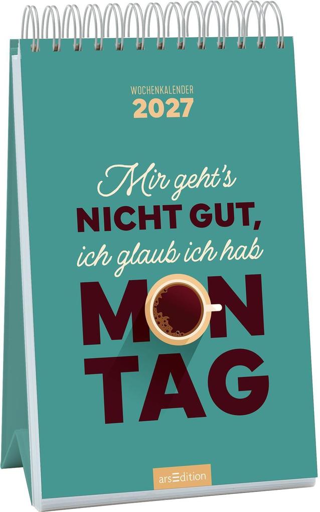 Produktbild: Wochenkalender Mir geht's nicht gut, ich glaub ich hab Montag 2027
