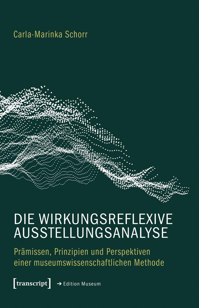 Produktbild: Die wirkungsreflexive Ausstellungsanalyse | Carla-Marinka Schorr