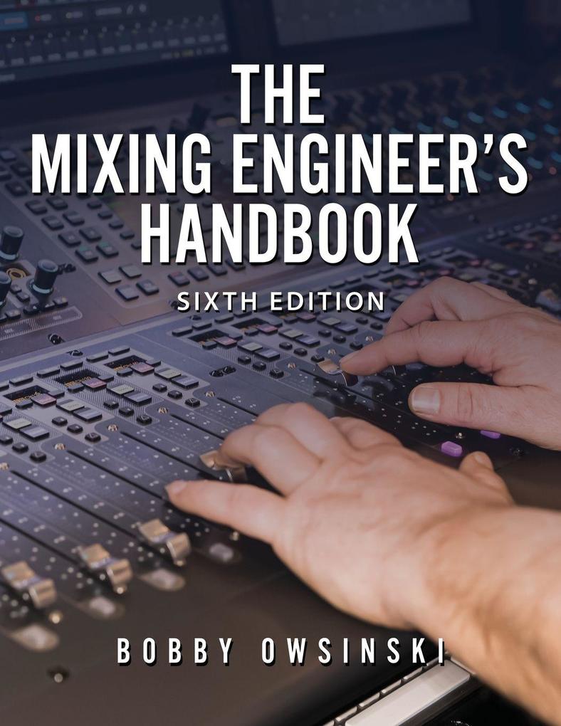 Produktbild: The Mixing Engineer's Handbook 6th Edition | Bobby Owsinski