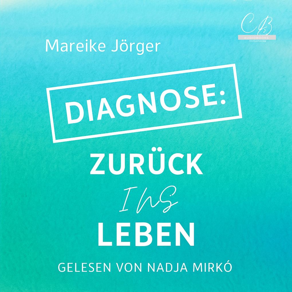 Produktbild: Diagnose: Zurück ins Leben | Mareike Jörger