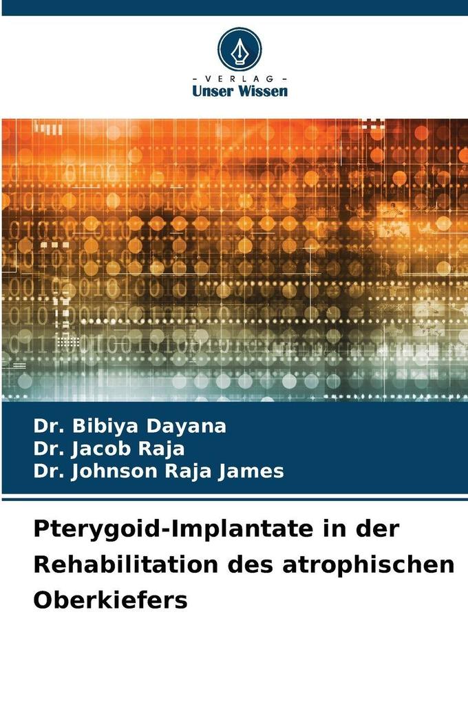 Produktbild: Pterygoid-Implantate in der Rehabilitation des atrophischen Oberkiefers | Bibiya Dayana, Jacob Raja, Johnson Raja James