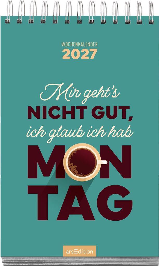 Weitere Ansicht: Wochenkalender Mir geht's nicht gut, ich glaub ich hab Montag 2027