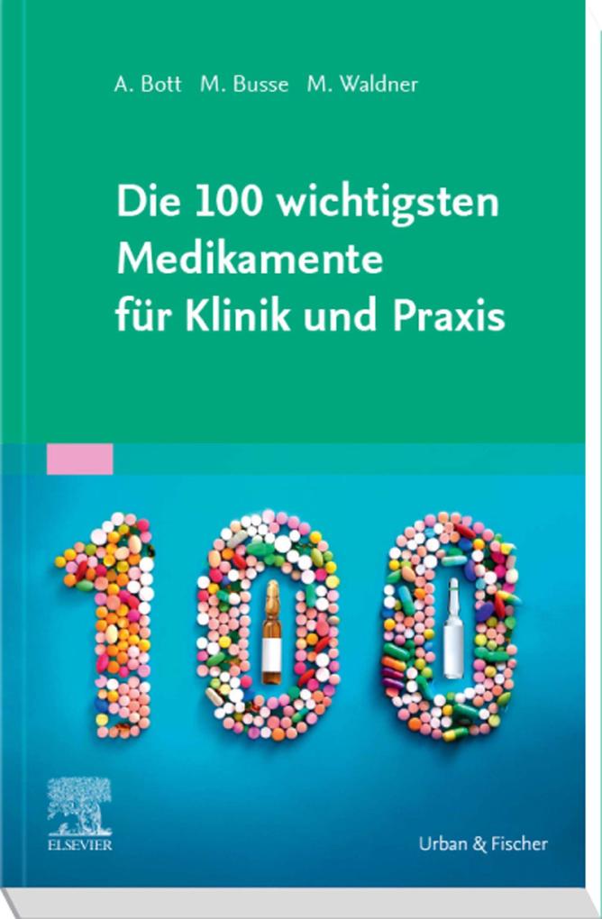 Produktbild: Die 100 wichtigsten Medikamente für Klinik und Praxis | Alexander Bott, Marika Busse, Maximilian Waldner