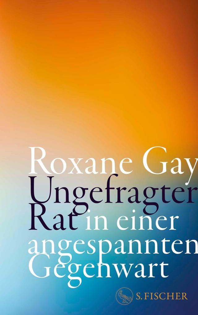 Produktbild: Ungefragter Rat in einer angespannten Gegenwart | Roxane Gay