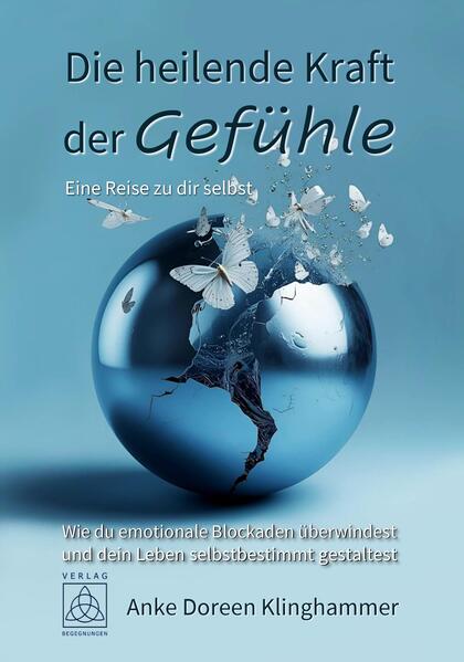 Produktbild: Die heilende Kraft der Gefühle - Eine Reise zu dir selbst | Anke Doreen Klinghammer