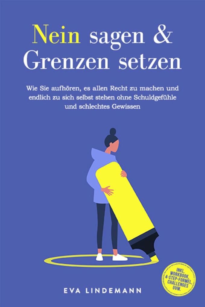 Produktbild: Nein sagen und Grenzen setzen: Wie Sie aufhören, es allen Recht zu machen und endlich zu sich selbst stehen ohne Schuldgefühle und schlechtes Gewissen - inkl. Workbook, 4-Step-Formel, Challenges uvm. | Eva Lindemann