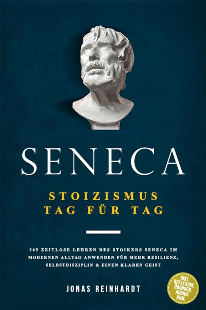 Produktbild: Seneca - Stoizismus Tag für Tag: 365 zeitlose Lehren des Stoikers Seneca im modernen Alltag anwenden für mehr Resilienz, Selbstdisziplin & einen klaren Geist - inkl. Reflexion, Übungen, Audios uvm. | Jonas Reinhardt