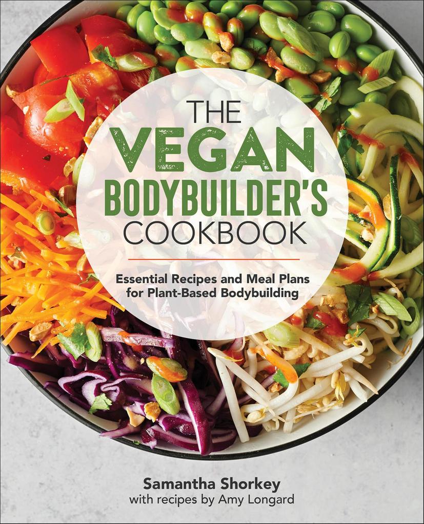 Produktbild: The Vegan Bodybuilder's Cookbook | Samantha Shorkey, Amy Longard