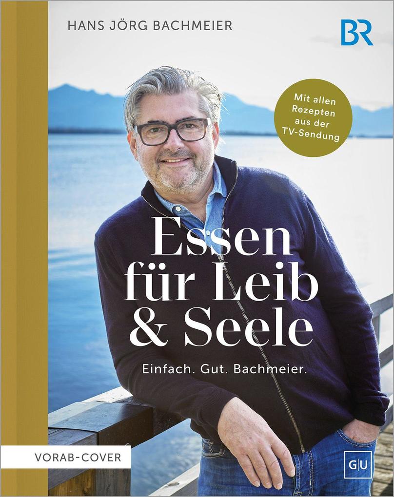 Produktbild: Essen für Leib & Seele - Einfach. Gut. Bachmeier | Hans Jörg Bachmeier