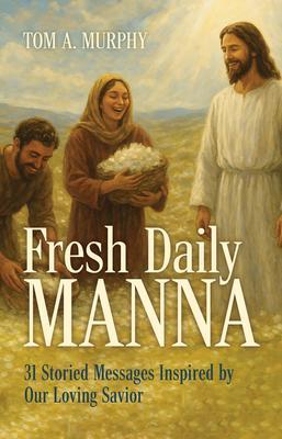 Produktbild: Fresh Daily Manna | Tom A. Murphy