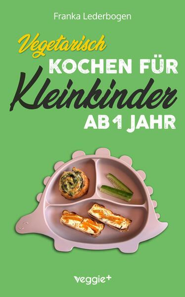 Produktbild: Vegetarisch kochen für Kleinkinder ab 1 Jahr | Franka Lederbogen