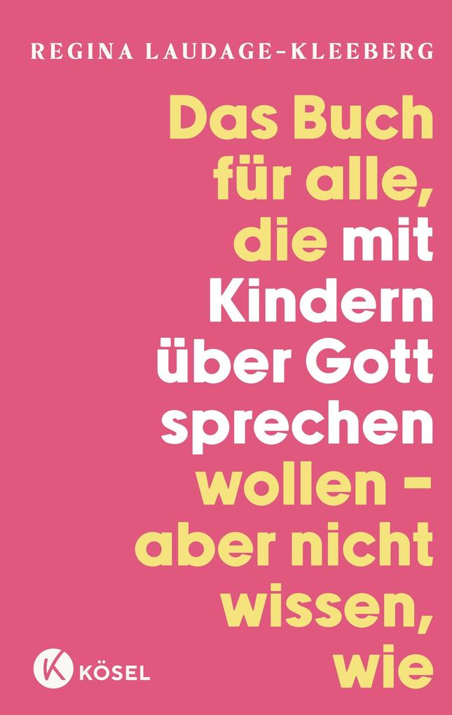 Produktbild: Das Buch für alle, die mit Kindern über Gott sprechen wollen, aber nicht wissen, wie | Regina Laudage-Kleeberg