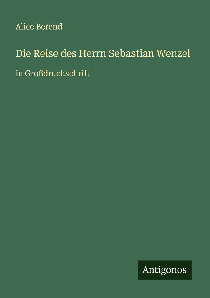 Produktbild: Die Reise des Herrn Sebastian Wenzel | Alice Berend