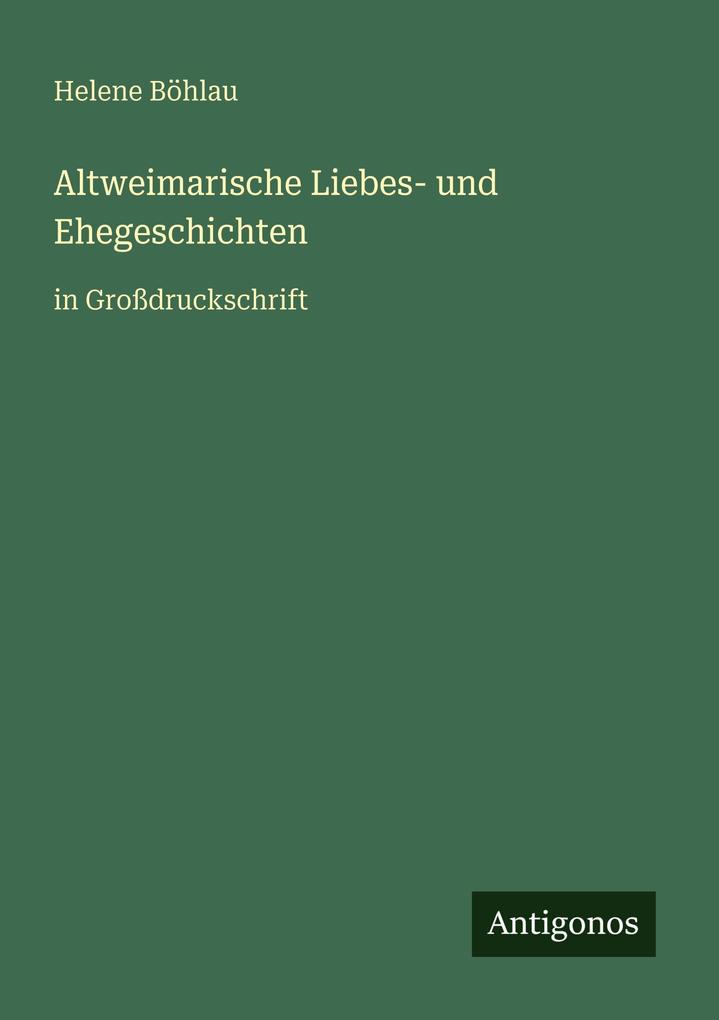 Produktbild: Altweimarische Liebes- und Ehegeschichten | Helene Böhlau