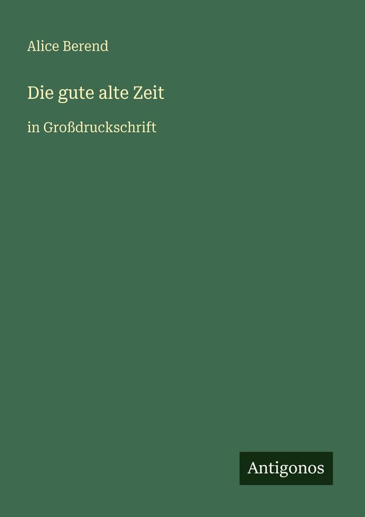 Produktbild: Die gute alte Zeit | Alice Berend