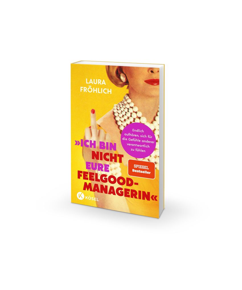 Weitere Ansicht: Ich bin nicht eure Feelgood-Managerin! | Laura Fröhlich