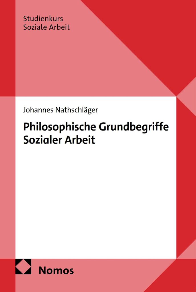 Produktbild: Philosophische Grundbegriffe Sozialer Arbeit | Johannes Nathschläger