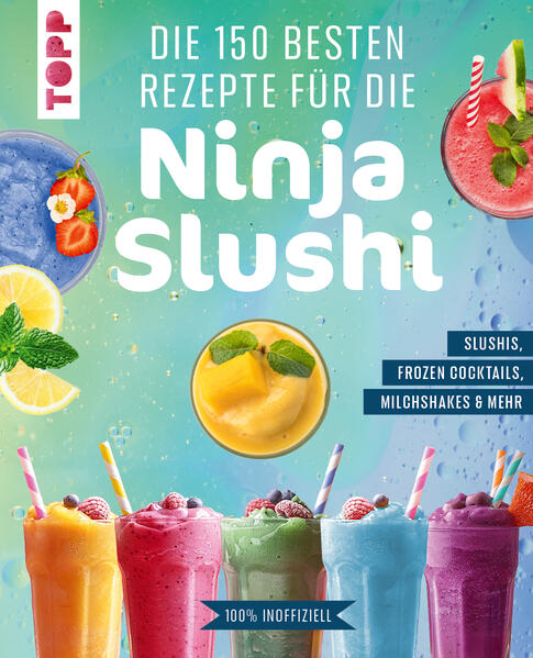 Produktbild: Die 150 besten Rezepte für die Ninja Slushi | Frechverlag