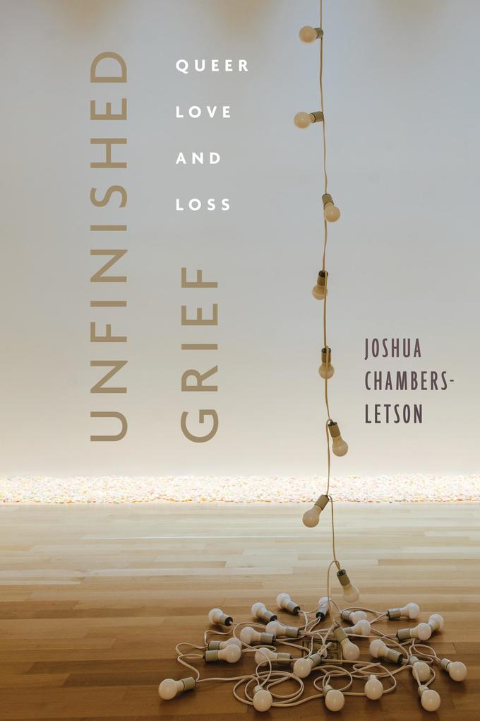 Produktbild: Unfinished Grief | Joshua Chambers-Letson