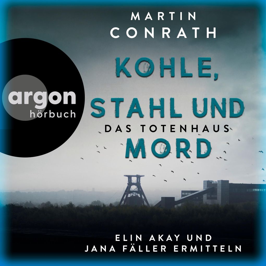 Produktbild: Kohle, Stahl und Mord: Das Totenhaus - Elin Akay und Jana Fäller ermitteln | Martin Conrath