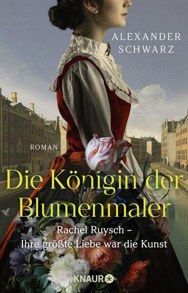Produktbild: Die Königin der Blumenmaler. Rachel Ruysch - Ihre größte Liebe war die Kunst | Alexander Schwarz