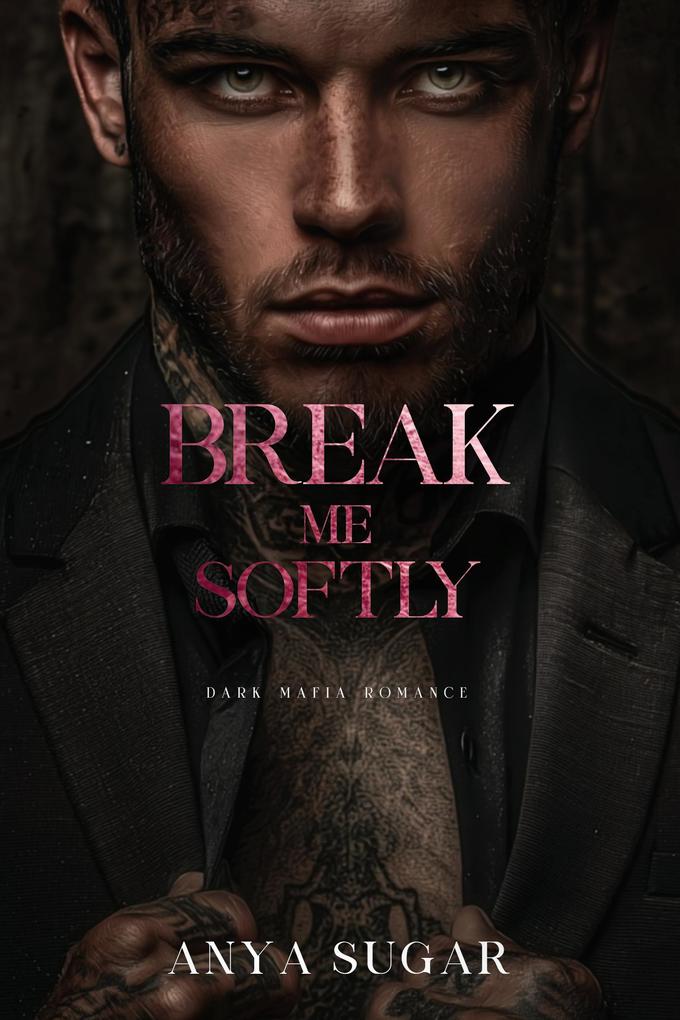 Produktbild: Break Me Softly: Dark Mafia Romance (Pretty When I Break Series, #2) | Anya Sugar
